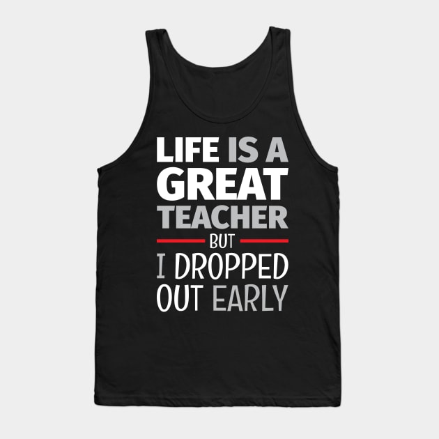 School of Life 2 - Life Lesson - Funny Life Quotes Tank Top by WIZECROW